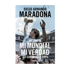 MEXICO 86 MI MUNDIAL MI VERDAD. MARADONA DIEGO ARMANDO