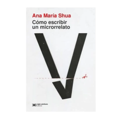 COMO ESCRIBIR UN MICRORRELATO. SHUA ANA MARIA