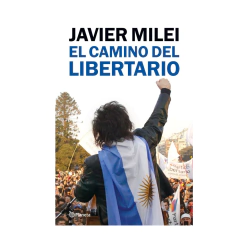 EL CAMINO DEL LIBERTARIO. MILEI JAVIER