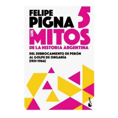 LOS MITOS DE LA HISTORIA ARGENTINA 5. PIGNA FELIPE