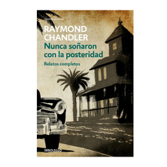 NUNCA SOÑARON CON LA POSTERIDAD. CHANDLER RAYMOND