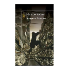 LA PREGUNTA DE SUS OJOS. SACHERI EDUARDO