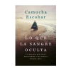 LO QUE LA SANGRE OCULTA. ESCOBAR CAMUCHA