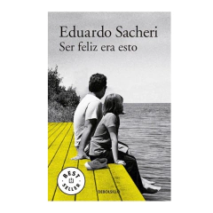 SER FELIZ ERA ESTO (DB). SACHERI EDUARDO
