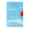 SOLTAR PARA SER FELIZ. MASSACCESI MARIO DALEIRO PATRICIA - comprar online