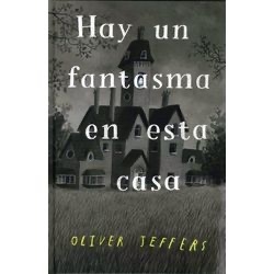 Hay un fantasma en esta casa Oliver Jeffers (CFE)