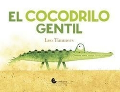 COCODRILO GENTIL [ILUSTRADO] (CARTONE) [IMPRENTA M - TIMMERS LEO.