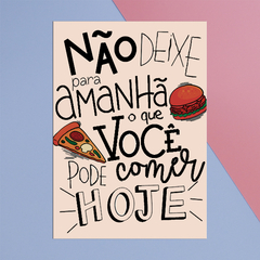 Ímã de Geladeira Não deixe para amanhã Comer Hoje 6x8,5cm