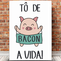 Placa Decorativa Tô de Bacon a vida!