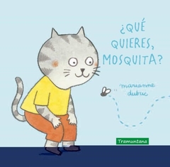 QUE QUIERES MOSQUITA?