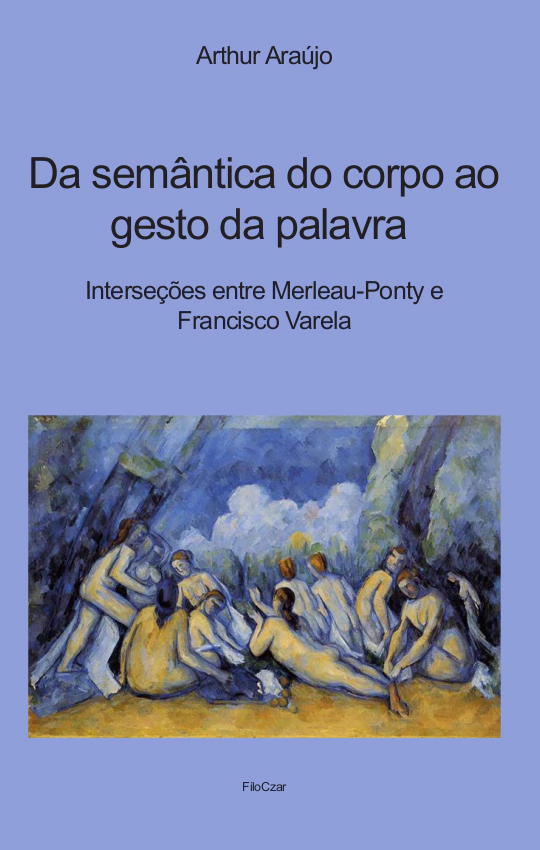 Da semântica do corpo ao gesto da palavra Interseções entre Merleau- Ponty e Francisco Varela