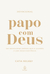 Papo com Deus - 365 mensagens diárias