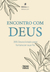 Encontro com Deus - 365 devocionais para fortalecer sua fé