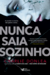 Nunca saia sozinho