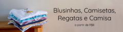 Banner da categoria Camisas, Camisetas, Blusas, Regatas, Cropped e Bodys