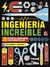 Ingeniería increíble - 35 proyectos para hacer en casa
