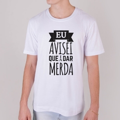 Camiseta Eu avisei que ia dar Merda - Nerd & Geek