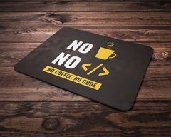 Mouse Pad Geek No Coffee No Code - Universo Geek