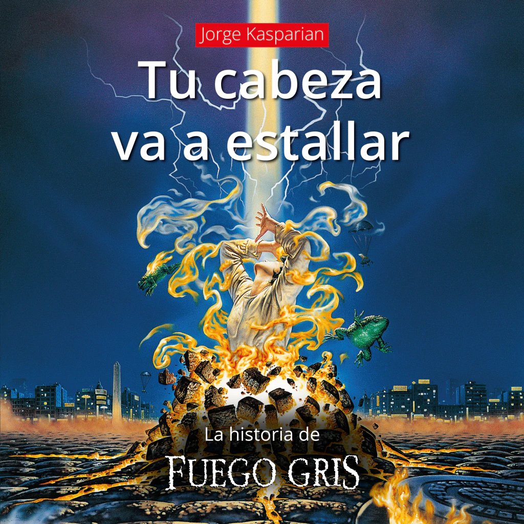 Tu cabeza va a estallar (La historia de Fuego gris) - Jorge Kasparian