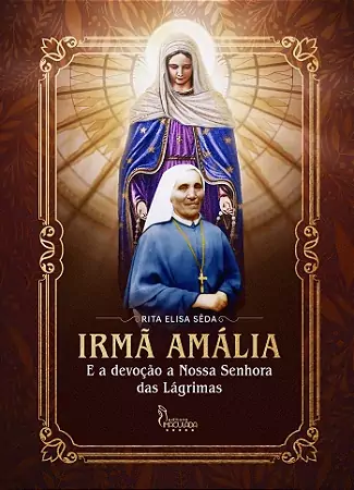 Irmã Amália e a Devoção a Nossa Senhora das Lágrimas