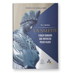 Livro La Salette - A Bela Senhora que Intercede pelos Filhos - Angela Abdo