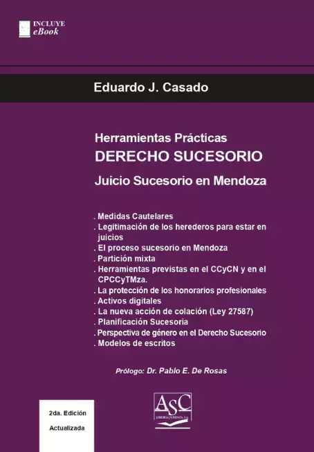 HERRAMIENTAS PRÁCTICAS DERECHO SUCESORIO JUICIO SUCESORIO EN MENDOZA. Autor: Eduardo J. Casado. Páginas: 195. Fecha: mayo 2023. Editorial: ASC Libros Jurídicos - comprar online