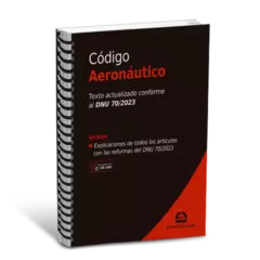 Código Aeronáutico (Anillado) Contiene texto actualizado conforme al DNU 70/2023. Julio 2024. Pág.: 52. Editorial: Estudio