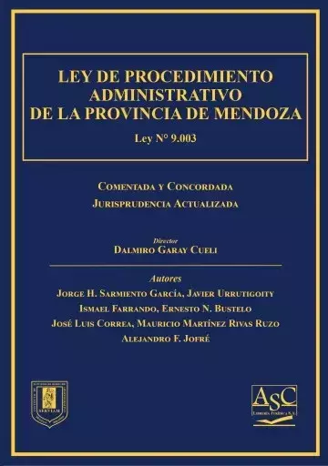 E-BOOK -Ley de Procedimiento Administrativo de la Provincia de Mendoza. Director: Dalmiro Garay Cueli. Páginas: 1574. Fecha: Marzo 2023. Editorial: ASC Libros Jurídicos