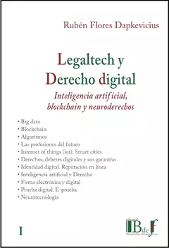 Legaltech y Derecho digital. Inteligencia artificial blockchain y neuroderechos. Tomo I. Flores Dapkevicius, Rubén.2024. 332 pp. Editorial: B de f