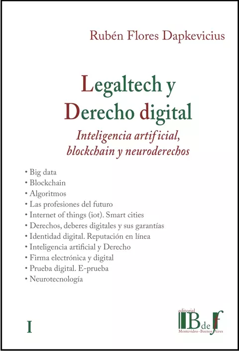 Legaltech y Derecho digital. Inteligencia artificial blockchain y neuroderechos. Tomo I. Flores Dapkevicius, Rubén.2024. 332 pp. Editorial: B de f