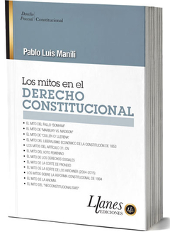 Los Mitos en el Derecho Constitucional. Autor: Pablo L Manili. Pág.: 156. Año de publicación: 2025. Editorial: Llanes Ediciones. - comprar online