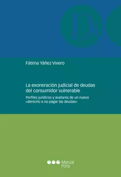 La exoneración judicial de deudas del consumidor vulnerable. Yáñez Vivero, Fátima Pág.: 234. Edición: 2024. Editorial: Marcial Pons