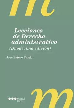 Lecciones de Derecho administrativo (12º edición). Esteve Pardo, José Edición: 2025. Pág.: 596. Editorial: Marcial Pons - comprar online