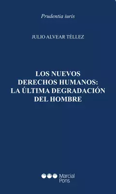 Los nuevos derechos humanos: la última degradación del hombre -Alvear Téllez, Julio. Pág.: 156. Edición: 2025. Editorial: Marcial Pons - comprar online