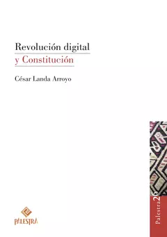 Revolución digital y Constitución. César Landa Arroyo; Pág.:192. Edición: 2023. Editorial: Palestra