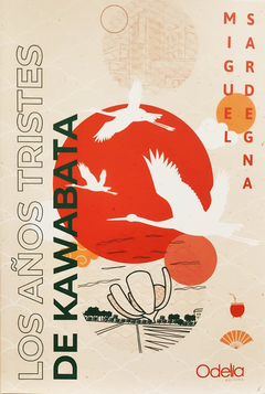 Los años tristes de Kawabata. Miguel Sardegna. Pág.: 172. Editorial: Odelia Editora - comprar online