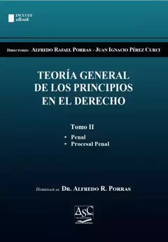 TEORÍA GENERAL DE LOS PRINCIPIOS EN EL DERECHO TOMO 2. Directores: Alfredo Rafael Porras - Juan Ignacio Perez Curci. ​​Páginas: 338. Fecha: Diciembre 2022. Editorial: ASC Libros Jurídicos
