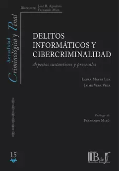 Delitos informáticos y cibercriminalidad. Mayer Lux, Laura - Vera Vega, Jaime. 2024. 436 pp. Editorial: B de f - comprar online