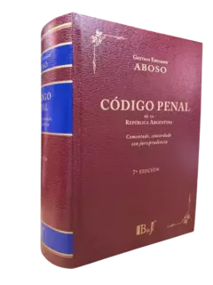 Código Penal de la República Argentina. Comentado, concordado con jurisprudencia. 7ª. Aboso, Gustavo Eduardo- 1744pp. Editorial: B de f - comprar online