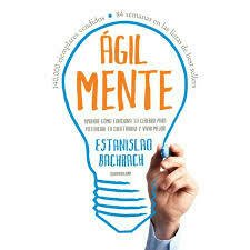 Ágil mente. Aprende cómo funciona tu cerebro para potenciar tu creatividad y vivir mejor - A4