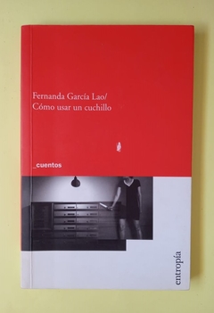 Cómo usar un cuchillo - Fernanda García Lao