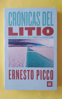 Crónicas del Litio: Sudamérica en disputa por el futuro de la energía global - Ernesto Picco
