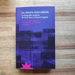 La cámara como método. La fotografía moderna de Grete Stern y Horacio Coppola - Natalia Brizuela y Alejandra Uslenghi (compiladoras)