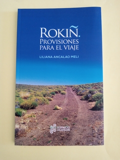 Rokiñ. Provisiones para el viaje - Liliana Ancalao Meli