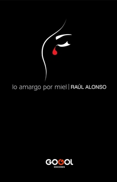 LO AMARGO POR MIEL / RAÚL ALONSO