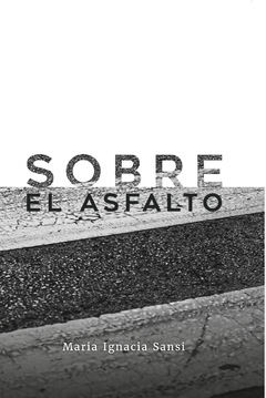 SOBRE EL ASFALTO / MARÍA IGNACIA SANSI