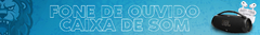 Banner da categoria FONES DE OUVIDO / CAIXA DE SOM