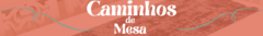 Banner da categoria Caminhos de Mesa