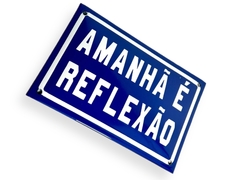 Placa Amanhã é Reflexão
