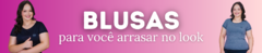 Banner da categoria BLUSAS